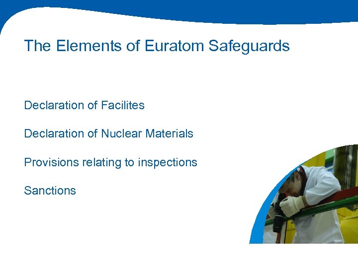 The Elements of Euratom Safeguards Declaration of Facilites Declaration of Nuclear Materials Provisions relating