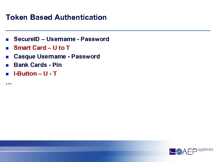 Token Based Authentication n n … Secure. ID – Username - Password Smart Card