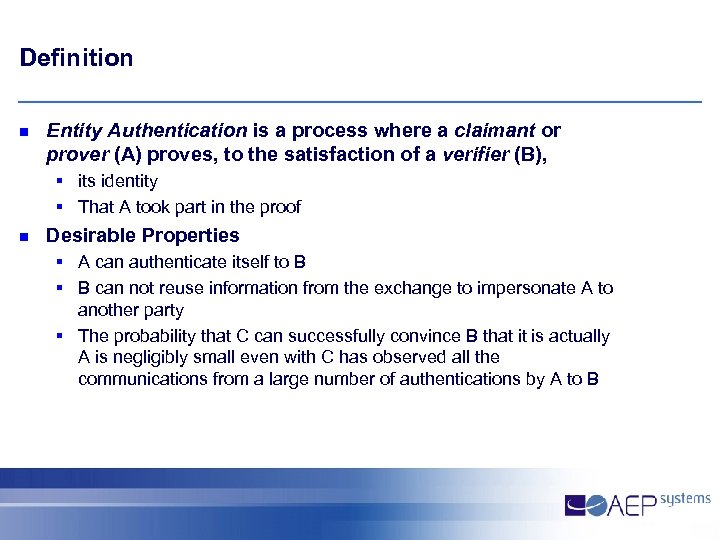 Definition n Entity Authentication is a process where a claimant or prover (A) proves,