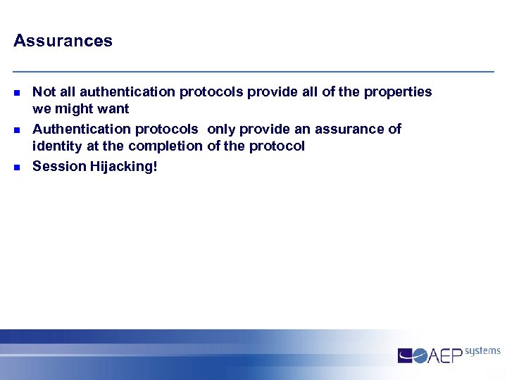 Assurances n n n Not all authentication protocols provide all of the properties we