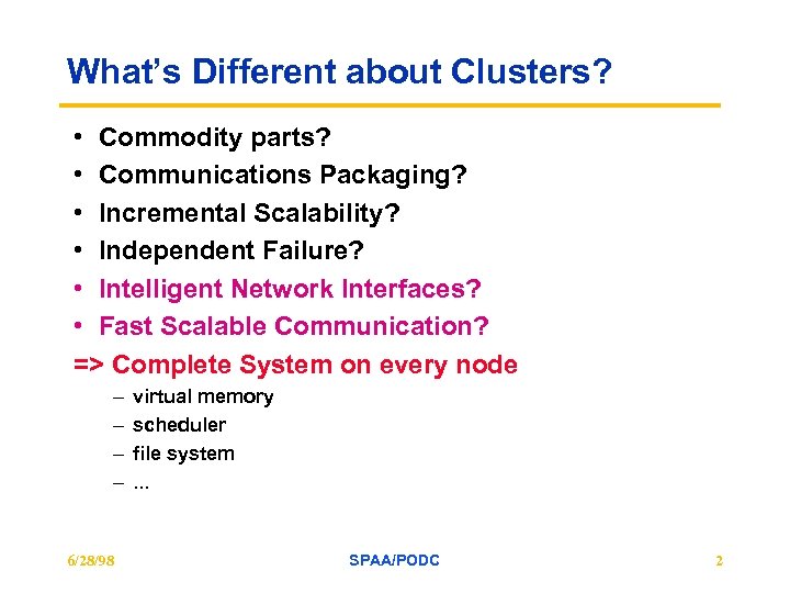 What’s Different about Clusters? • Commodity parts? • Communications Packaging? • Incremental Scalability? •