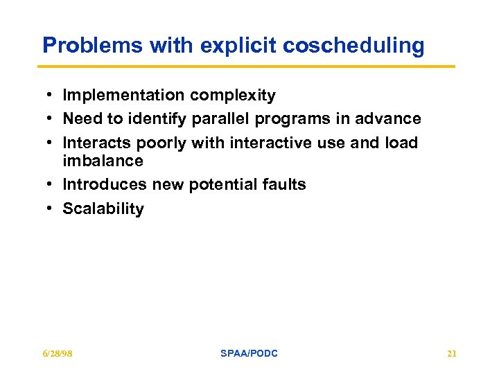 Problems with explicit coscheduling • Implementation complexity • Need to identify parallel programs in