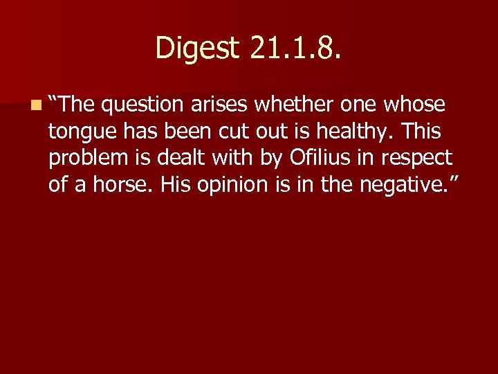 Digest 21. 1. 8. n “The question arises whether one whose tongue has been