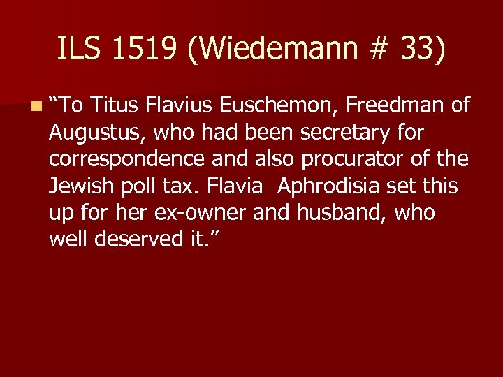 ILS 1519 (Wiedemann # 33) n “To Titus Flavius Euschemon, Freedman of Augustus, who