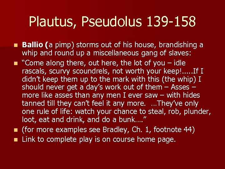 Plautus, Pseudolus 139 -158 Ballio (a pimp) storms out of his house, brandishing a