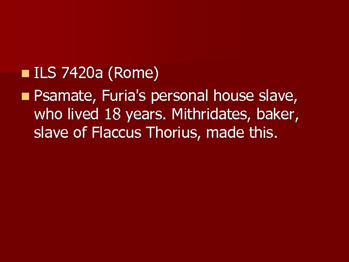 n ILS 7420 a (Rome) n Psamate, Furia's personal house slave, who lived 18