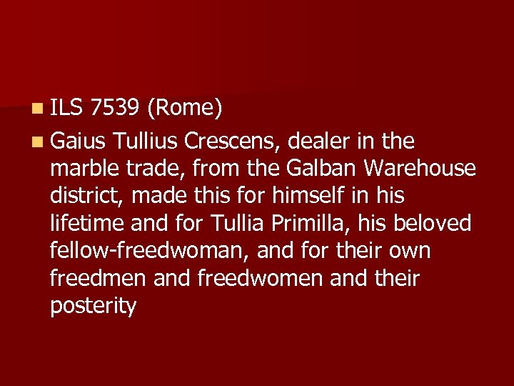 n ILS 7539 (Rome) n Gaius Tullius Crescens, dealer in the marble trade, from