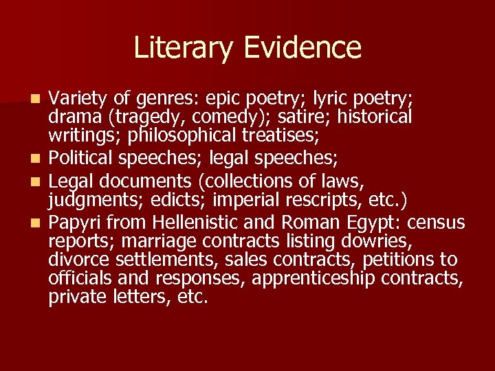 Literary Evidence n n Variety of genres: epic poetry; lyric poetry; drama (tragedy, comedy);