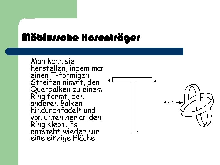 Möbiussche Hosenträger Man kann sie herstellen, indem man einen T-förmigen Streifen nimmt, den Querbalken