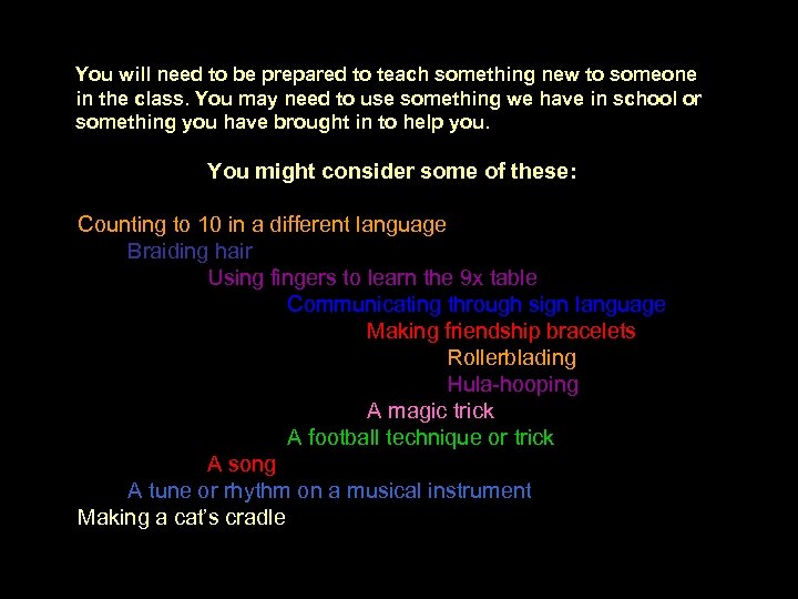 You will need to be prepared to teach something new to someone in the