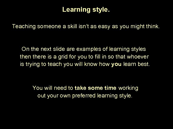 Learning style. Teaching someone a skill isn’t as easy as you might think. On