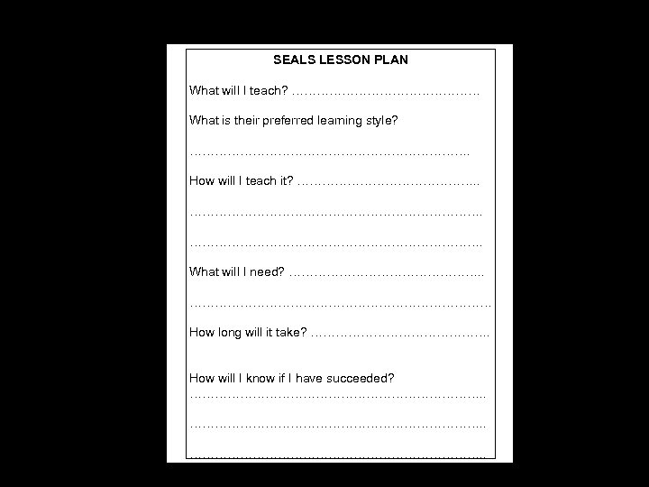 SEALS LESSON PLAN What will I teach? …………………… What is their preferred learning style?