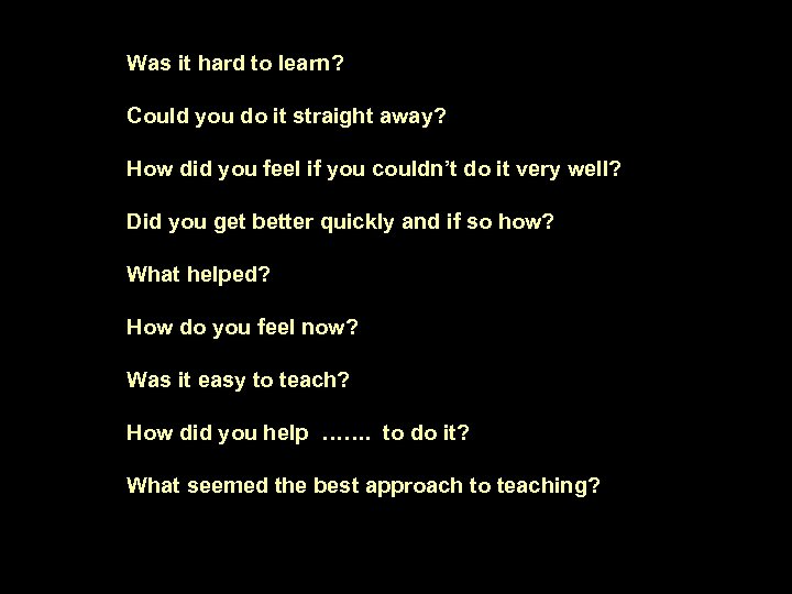 Was it hard to learn? Could you do it straight away? How did you