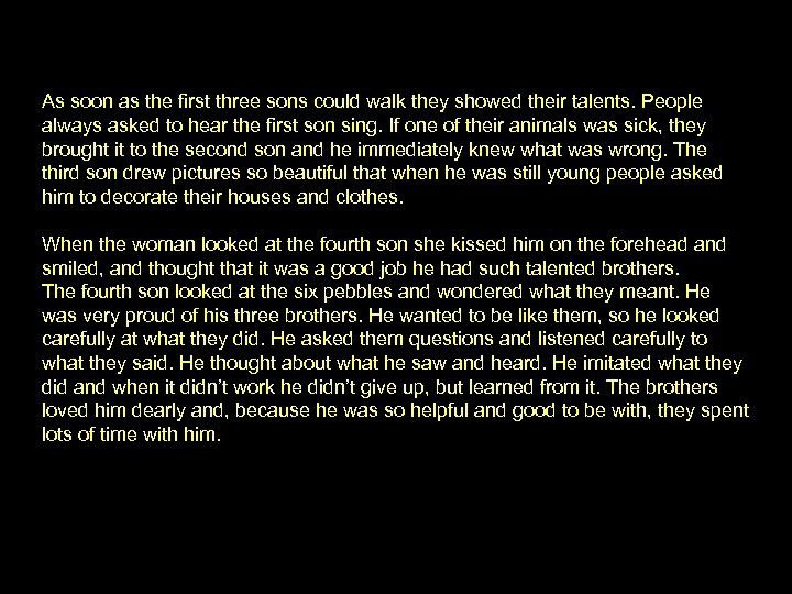 As soon as the first three sons could walk they showed their talents. People