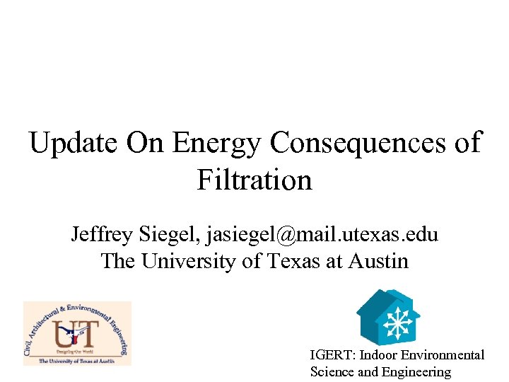 Update On Energy Consequences of Filtration Jeffrey Siegel, jasiegel@mail. utexas. edu The University of