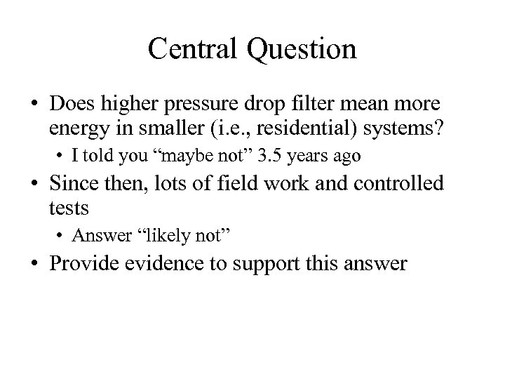 Central Question • Does higher pressure drop filter mean more energy in smaller (i.
