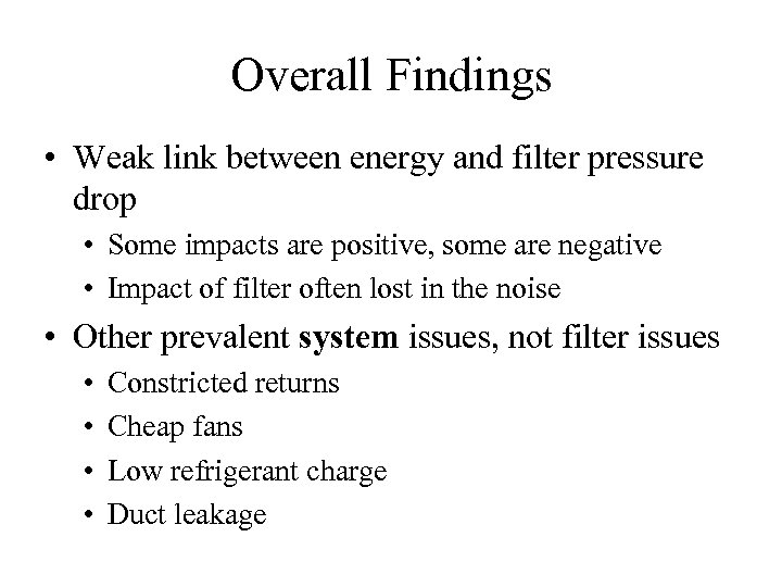 Overall Findings • Weak link between energy and filter pressure drop • Some impacts