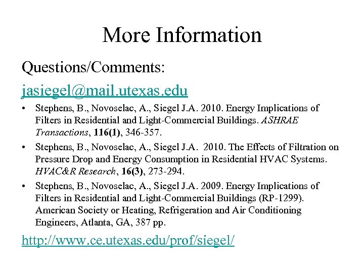 More Information Questions/Comments: jasiegel@mail. utexas. edu • Stephens, B. , Novoselac, A. , Siegel