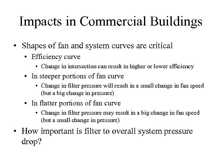 Impacts in Commercial Buildings • Shapes of fan and system curves are critical •
