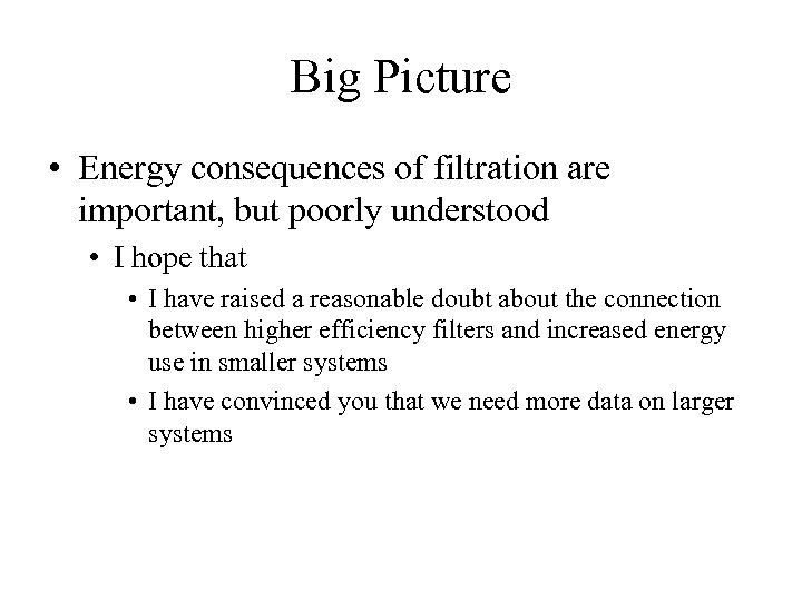 Big Picture • Energy consequences of filtration are important, but poorly understood • I