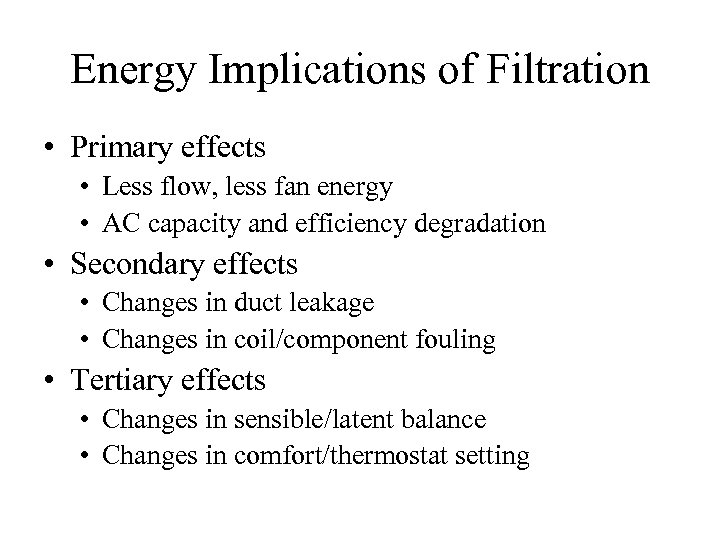 Energy Implications of Filtration • Primary effects • Less flow, less fan energy •