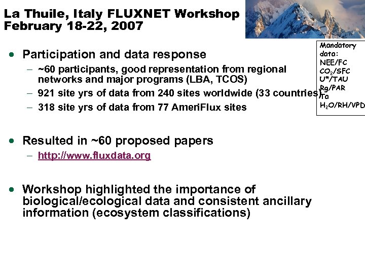 La Thuile, Italy FLUXNET Workshop February 18 -22, 2007 Mandatory data: NEE/FC ~60 participants,