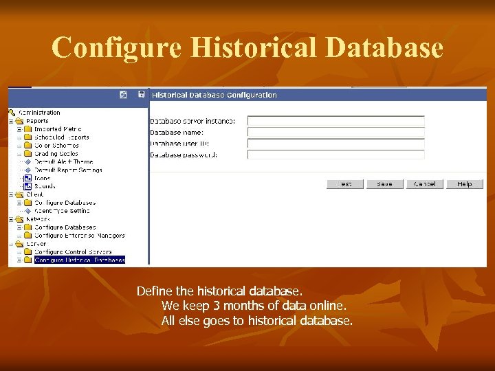 Configure Historical Database Define the historical database. We keep 3 months of data online.