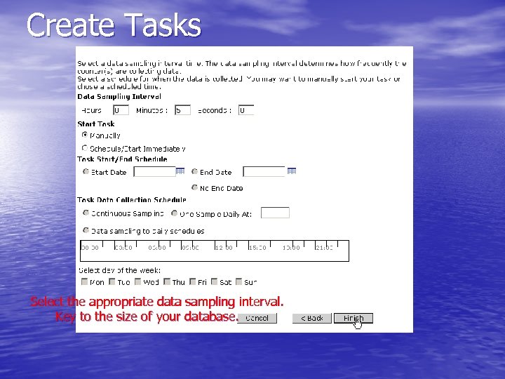 Create Tasks Select the appropriate data sampling interval. Key to the size of your