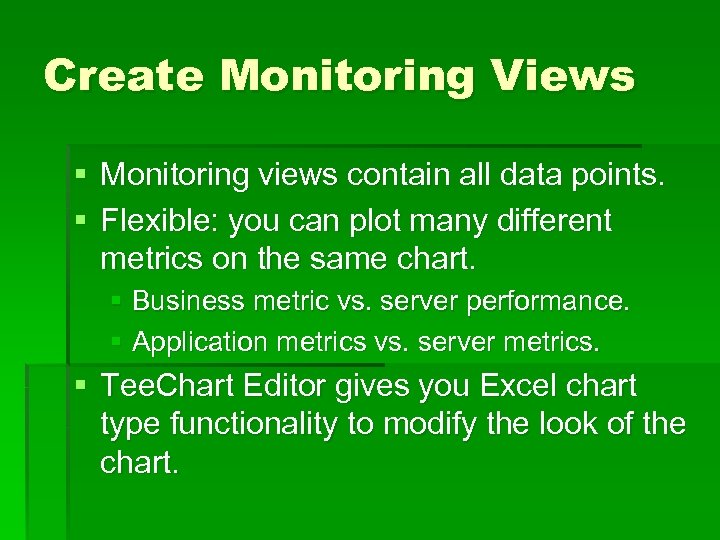 Create Monitoring Views § Monitoring views contain all data points. § Flexible: you can