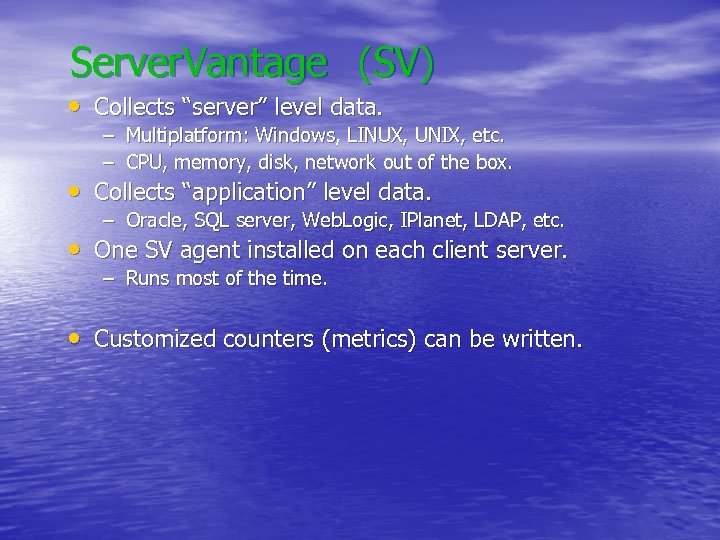 Server. Vantage (SV) • Collects “server” level data. – Multiplatform: Windows, LINUX, UNIX, etc.