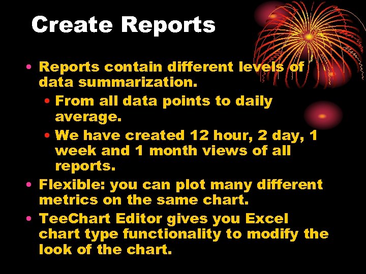 Create Reports • Reports contain different levels of data summarization. • From all data