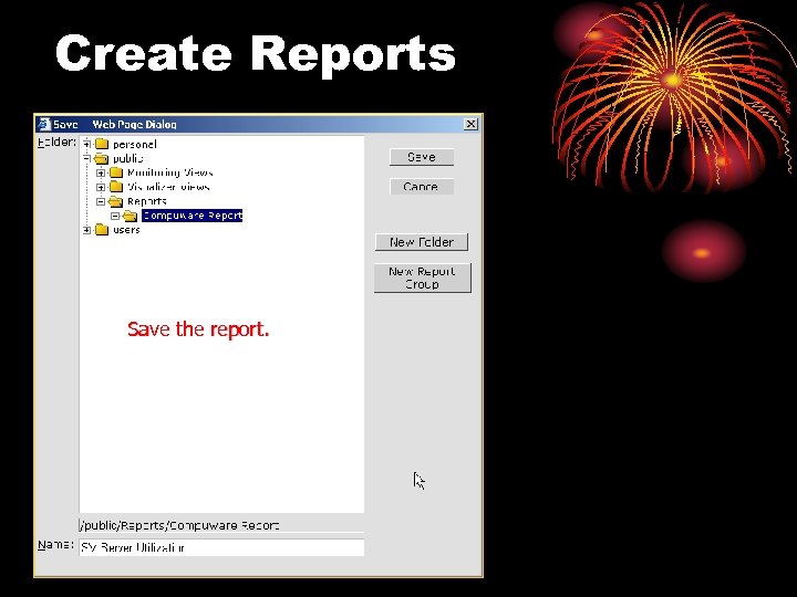 Create Reports Save the report. 