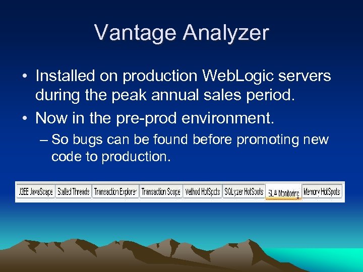 Vantage Analyzer • Installed on production Web. Logic servers during the peak annual sales