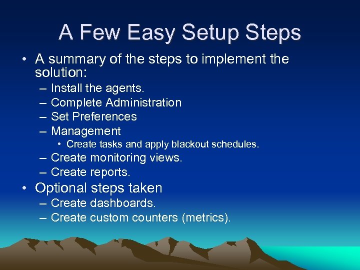A Few Easy Setup Steps • A summary of the steps to implement the