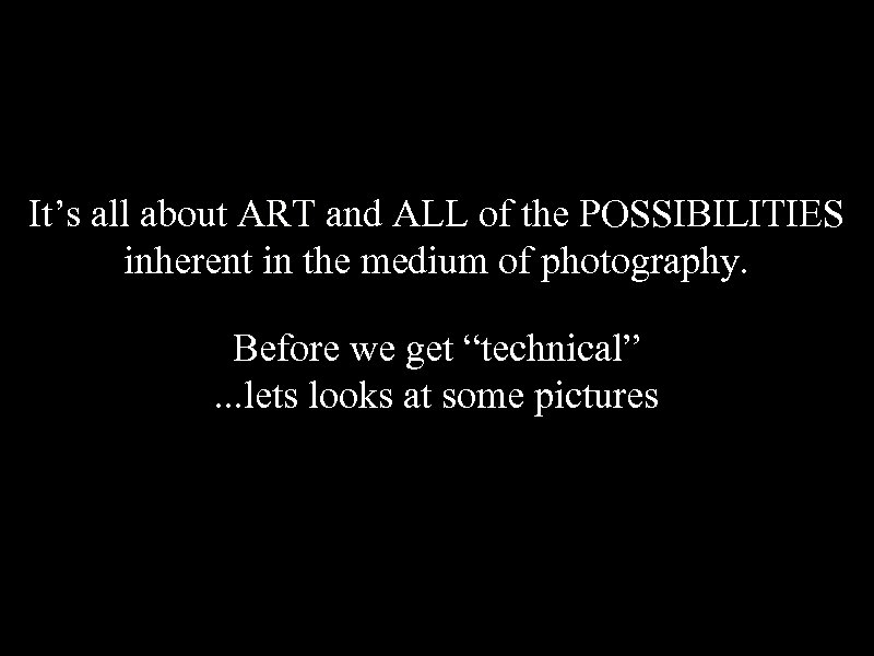 It’s all about ART and ALL of the POSSIBILITIES inherent in the medium of