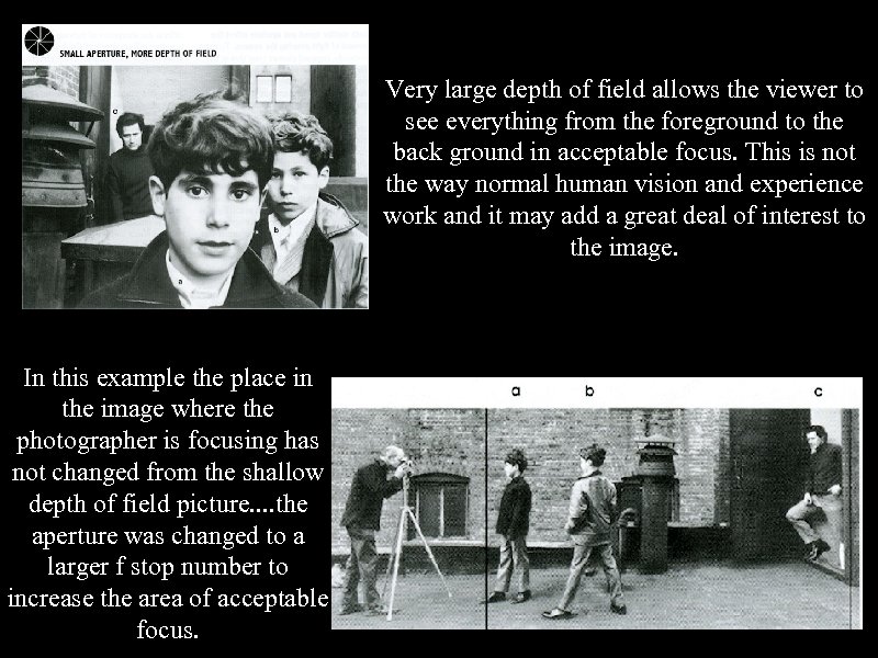 Very large depth of field allows the viewer to see everything from the foreground