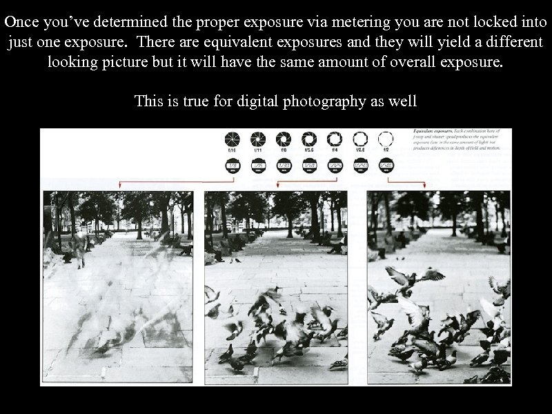 Once you’ve determined the proper exposure via metering you are not locked into just