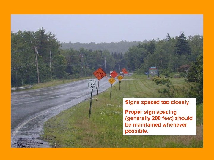 Signs spaced too closely. Proper sign spacing (generally 200 feet) should be maintained whenever