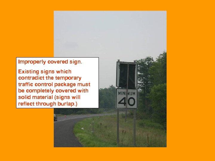 Improperly covered sign. Existing signs which contradict the temporary traffic control package must be