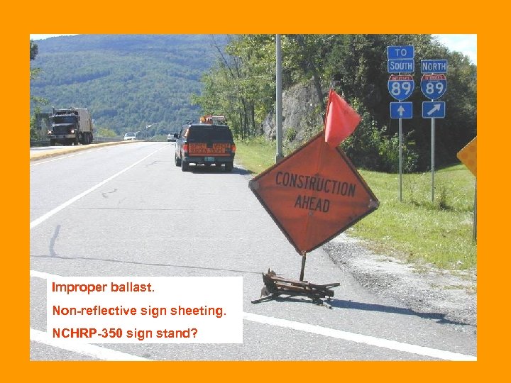 Improper ballast. Non-reflective sign sheeting. NCHRP-350 sign stand? 