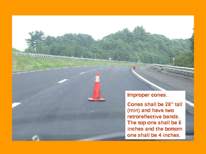 Improper cones. Cones shall be 28” tall (min) and have two retroreflective bands. The