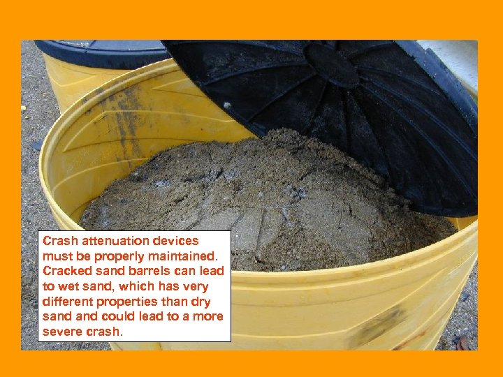 Crash attenuation devices must be properly maintained. Cracked sand barrels can lead to wet