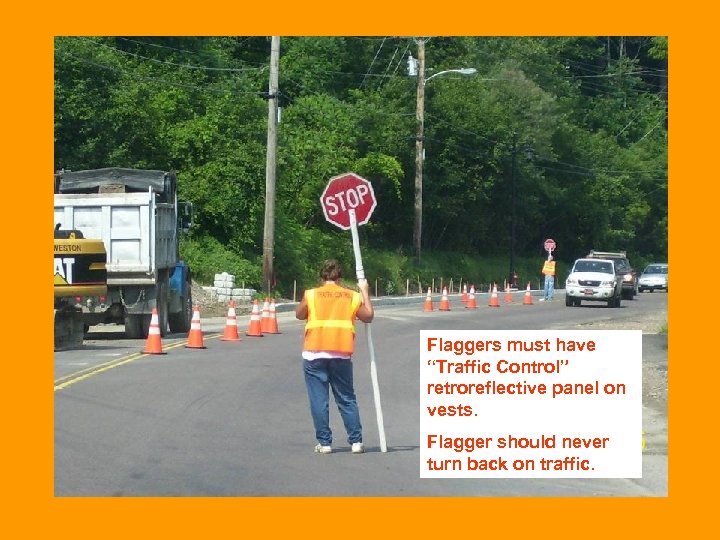 Flaggers must have “Traffic Control” retroreflective panel on vests. Flagger should never turn back