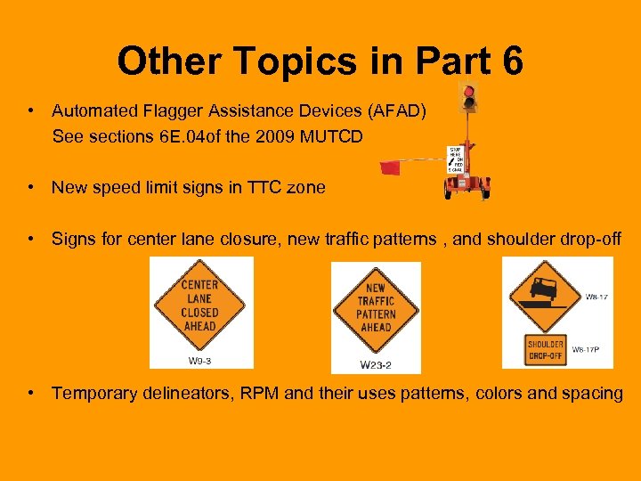 Other Topics in Part 6 • Automated Flagger Assistance Devices (AFAD) See sections 6