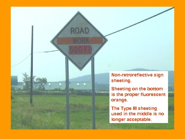 Non-retroreflective sign sheeting. Sheeting on the bottom is the proper fluorescent orange. The Type