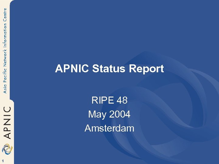 APNIC Status Report RIPE 48 May 2004 Amsterdam 1 