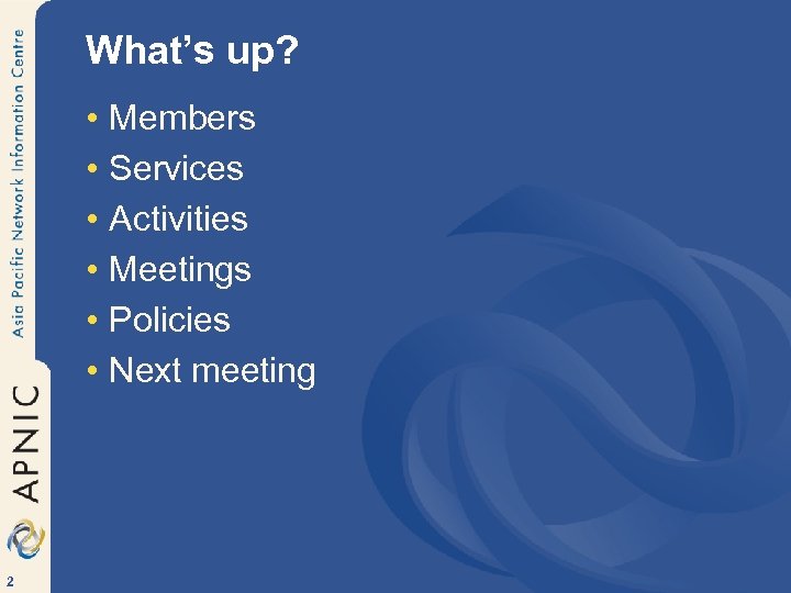 What’s up? • • • 2 Members Services Activities Meetings Policies Next meeting 