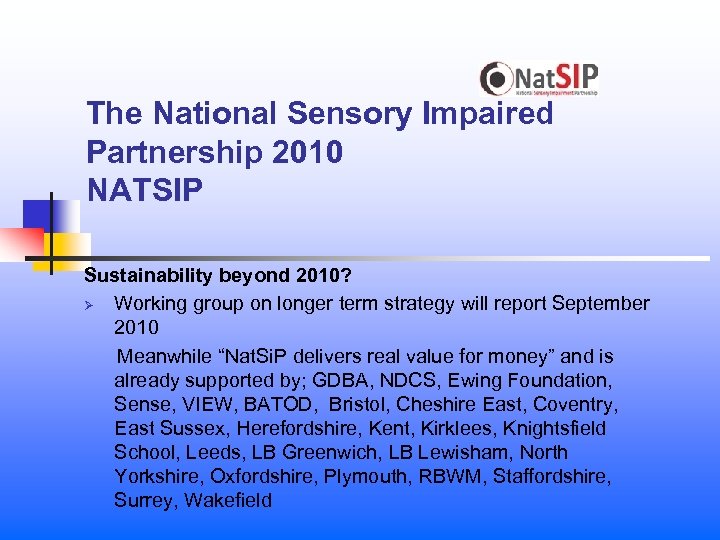 The National Sensory Impaired Partnership 2010 NATSIP Sustainability beyond 2010? Ø Working group on