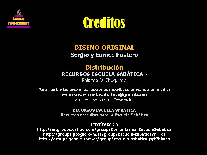 Créditos DISEÑO ORIGINAL Sergio y Eunice Fustero Distribución RECURSOS ESCUELA SABÁTICA © Rolando D.