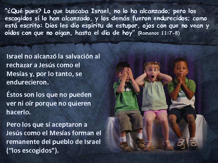 “¿Qué pues? Lo que buscaba Israel, no lo ha alcanzado; pero los escogidos sí